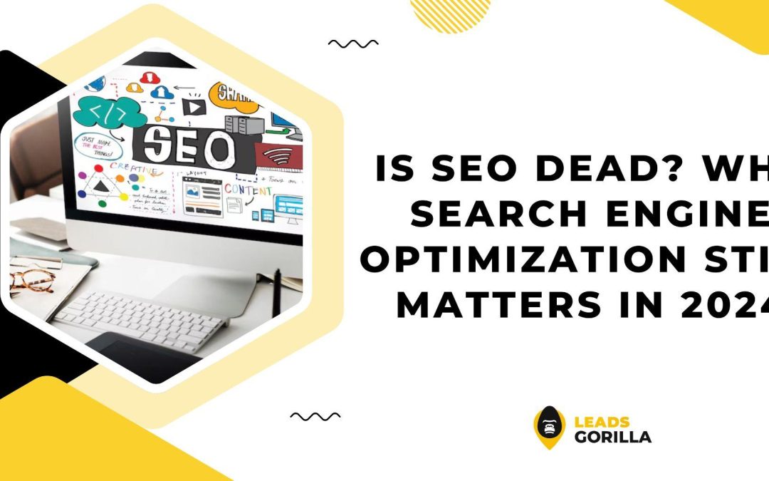 Is SEO Dead? Why Search Engine Optimization Still Matters in 2024